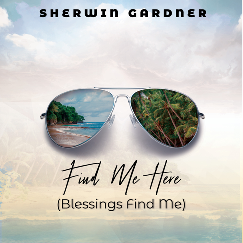 Sherwin Gardner - Find Me Here (Blessings Find Me)