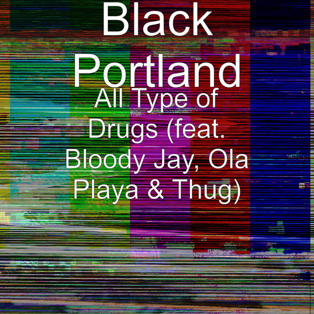 Black Portland, Dj Tripp Da Hit Major - All Type of Drugs (feat. Bloody Jay, Ola Playa & Thug)