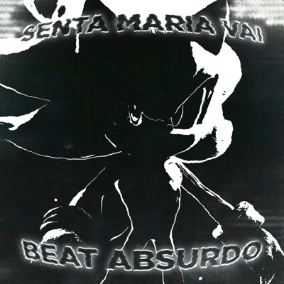  - SENTA MARIA VAI X BEAT ABSURDO
