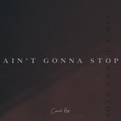  - Ain't Gonna Stop