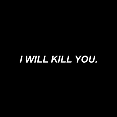  - I Will Kill You (I Will Kill You)