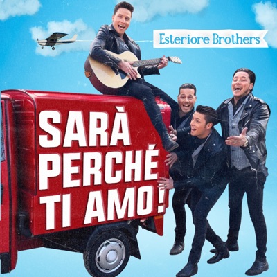  - Sarà perché ti amo (Version Esteriore Brothers)