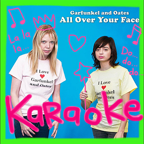 Garfunkel and Oates - All Over Your Face (Karaoke)