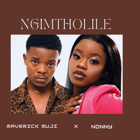 Maverick Muji - Ngimtholile (feat. Nonny)