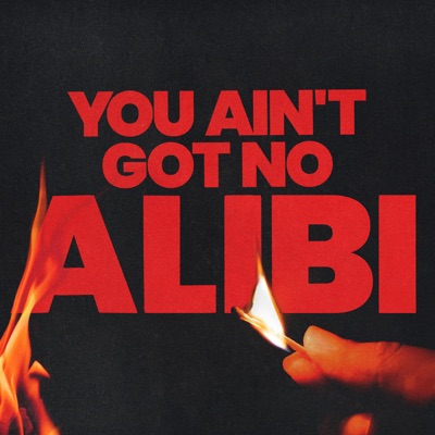  - You Ain't Got No Alibi