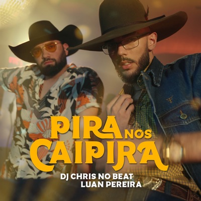 Dj Chris No Beat, Luan Pereira - Pira Nos Caipira