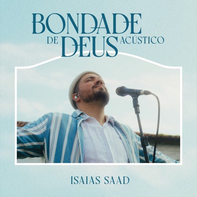 Isaias Saad - Bondade de Deus (Acústico)