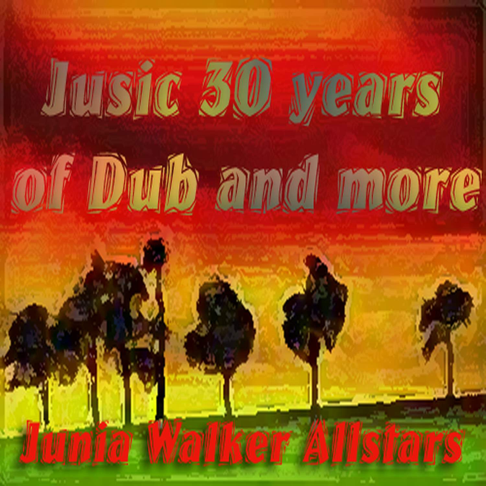 Junia Walker AllStars - Jusic 30 Years of Dub and More