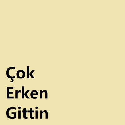  - Çok Erken Gittin