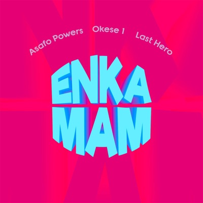  - Enka Mam (feat. Asafo Powers & Last Hero)