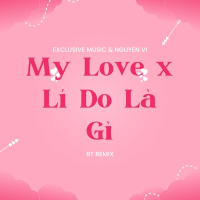  - My Love x Lí Do Là Gì (BT Remix)