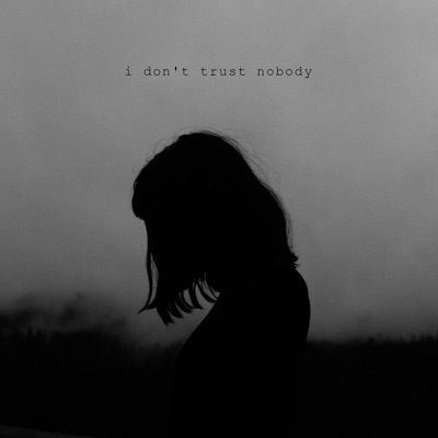  - I Don't Trust Nobody