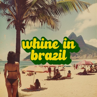  - Whine in Brazil