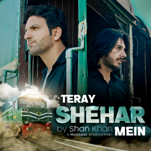 Shan Khan, Muddassir Wadood Khan - Teray Shehar Mein