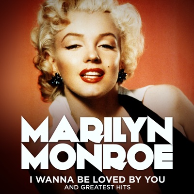  - Marilyn Monroe: I Wanna Be Loved By You and Greatest Hits (Remastered)