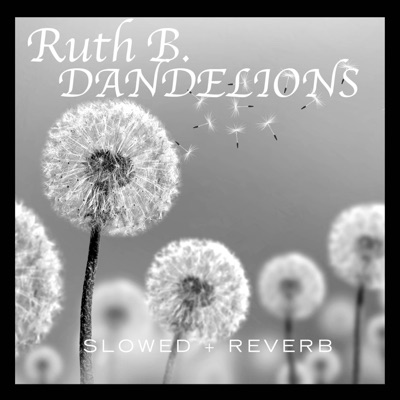  - Dandelions (slowed + reverb)