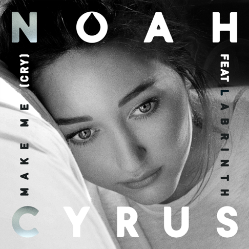 noah cyrus - Make Me (Cry) [feat. Labrinth]