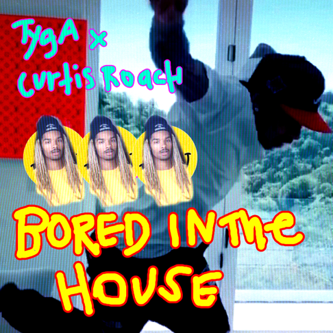 Tyga, Curtis Roach - Bored in the House