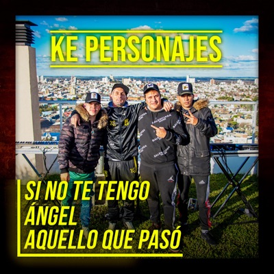 Ke personajes - Si No Te Tengo / Ángel / Aquello Que Pasó