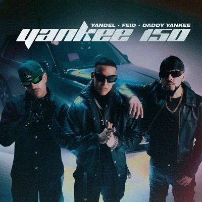 yandel, Feid, daddyyankee - Yankee 150