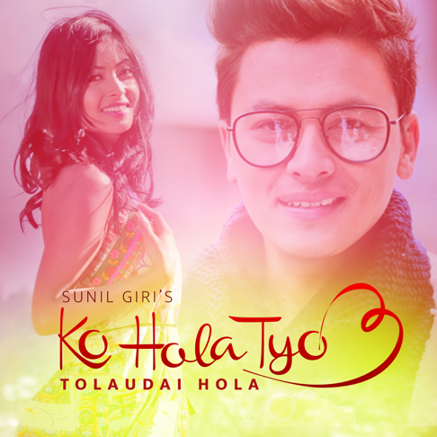 Sunil Giri - Tolaudai Hola (Ko Hola Tyo 3)