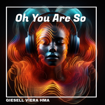  - Oh You Are So