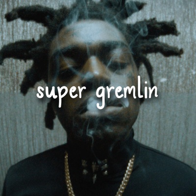  - Super Gremlin (feat. Kodakk Blackk)