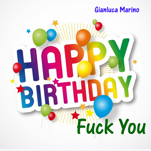 Gianluca Marino - Happy birthday f**k you