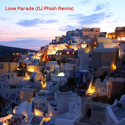  - Love Parade (DJ Phish Remix)