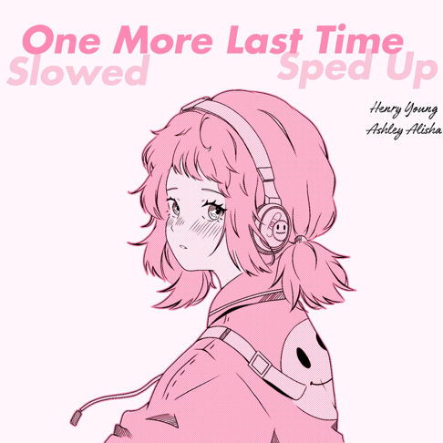 Henry Young, Ashley Alisha - One More Last Time (slowed & sped up)