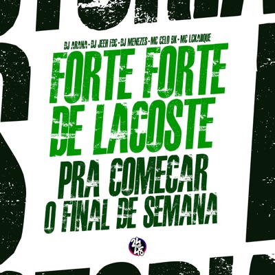 DJ Jeeh FDC, Mc LcKaiique, MC Celo BK - Forte Forte de Lacoste: Pra Começar o Final de Semana (feat. DJ Menezes & DJ ARANA)