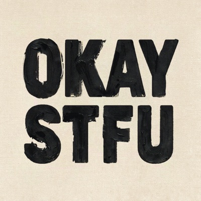  - OKAY STFU