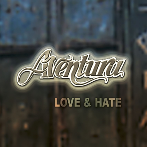 Aventura - Love & Hate