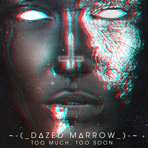 Dazed Marrow - Too Much, Too Soon