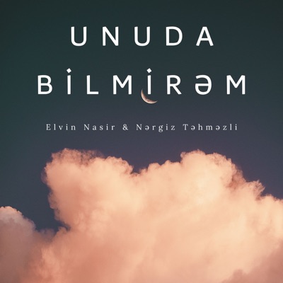  - Unuda Bilmirəm (feat. Nərgiz Təhməzli)