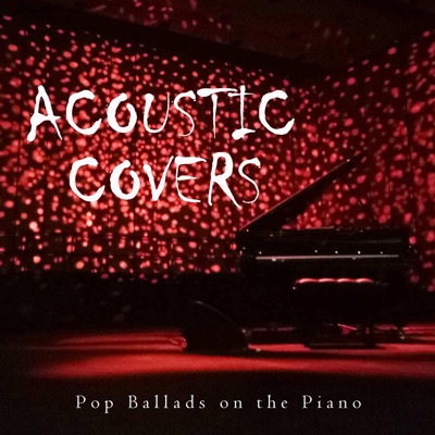  - Acoustic Covers: Pop Ballads on the Piano