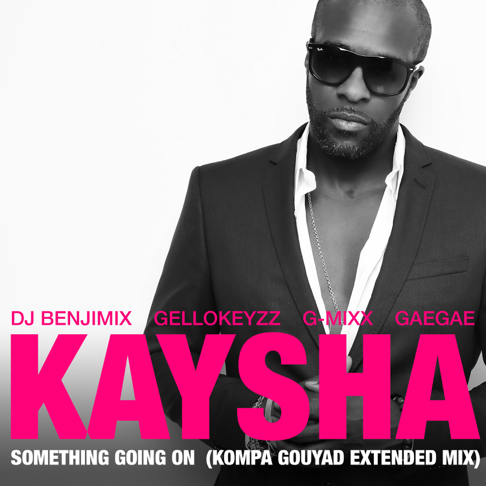 kaysha - Something Going On (feat. DJ Benjimix, Gellokeyzz, G-Mixx & JustGerdy) [Kompa Gouyad Extended Mix]