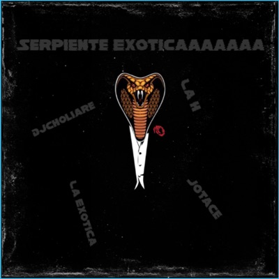  - Serpiente Exoticaaa (feat. La H & JotaCe)