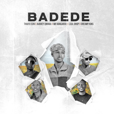  - Badede (feat. Aubrey Qwana, Mr Kangaroo, Cool Drop & Dreamy Kins)