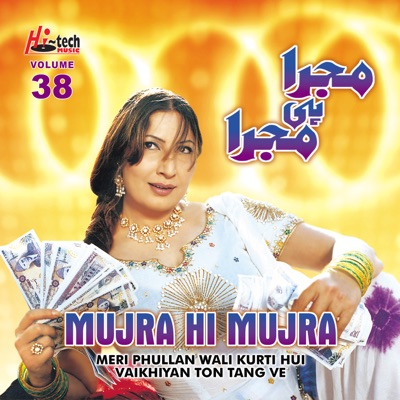  - Meri Phullan Wali Kurti Hui Vaikhiyan Ton Tang Ve (Mujra Hi Mujra), Vol. 38