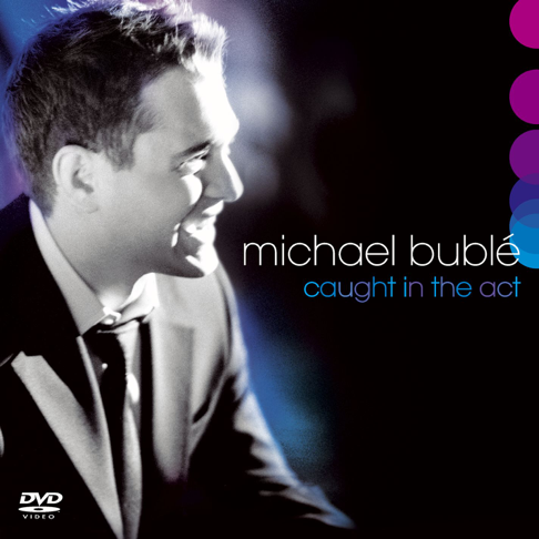 Michael Bublé - Caught In the Act (Live)
