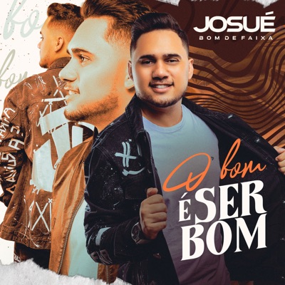 Josué Bom de Faixa - O Bom é Ser Bom