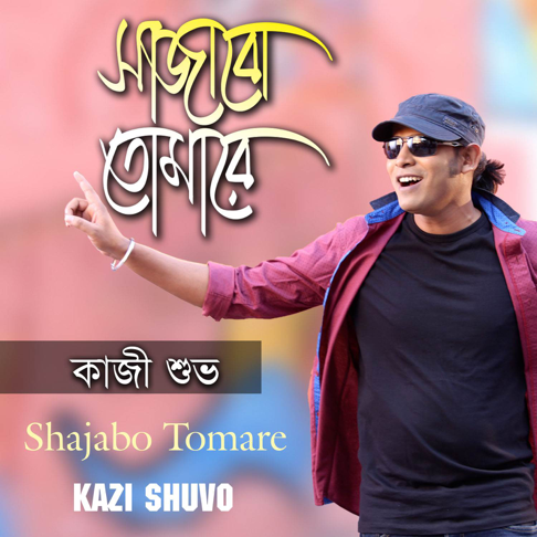 Kazi Shuvo - Sajabo Tomare