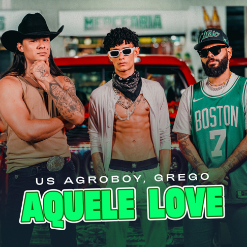 US Agroboy, GREGO - Aquele Love