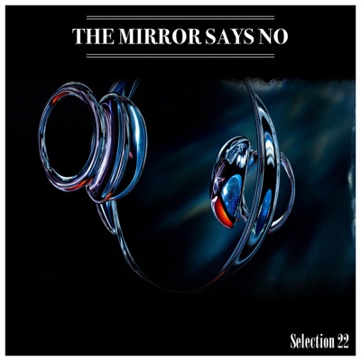  - The Mirror Says No Selection 22