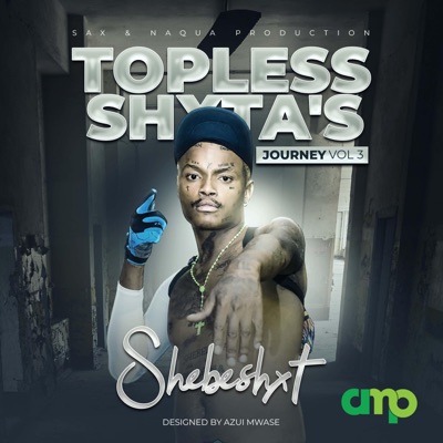 Shebeshxt, Naqua SA, Buddy Sax, Bayor 97, Zoli White Smoke, Smeazy - Topless Shxta's Journey, Vol. 3