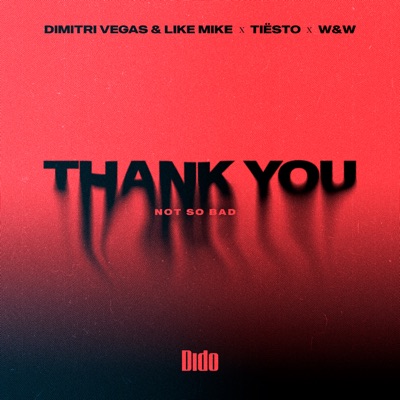 Dimitri Vegas & Like Mike, Tiësto, Dido - Thank You (Not So Bad)