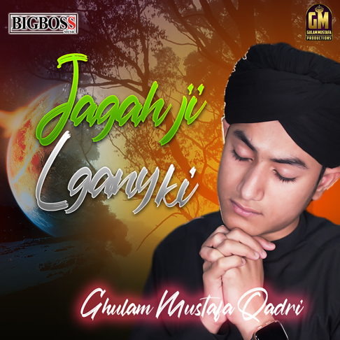 Ghulam Mustafa Qadri - Jagah Ji Lgany Ki