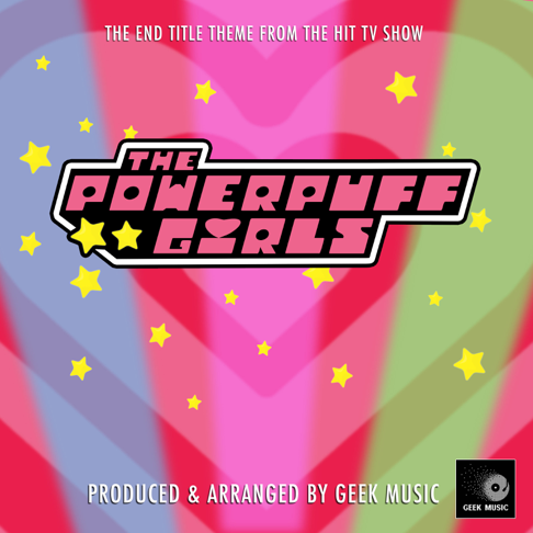 Geek Music - The Powerpuff Girls End Title Theme (From "the Powerpuff Girls")