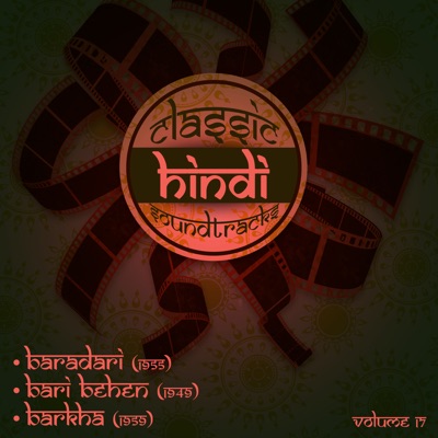 - Classic Hindi Soundtracks : Baradari (1955), Bari Behen (1949), Barkha (1959), Volume 17